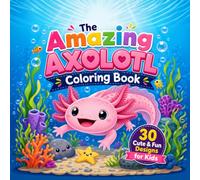 The Amazing Axolotl Colouring Book for Kids: 30 Cute and Fun Axolotl Designs for Children, Bold and Easy Colouring Pages