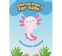 The amazing Axolotls: A Coloring book for kids