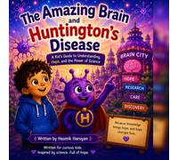 The Amazing Brain and Huntington’s Disease: A Kid’s Guide to Understanding, Hope, and the Power of Science