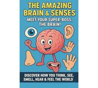 The Amazing Brain & Senses: Meet Your Super-Boss, The Brain! | Discover How You Think, See, Smell, Hear & Feel the World: How the Brain and Five ... Ages 6-10 (STEM Science for Curious Minds)”