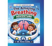 The Amazing Breathing Adventure: A Fun STEM Activity Book for Kids Ages 5-12 to Explore the Human Respiratory System
