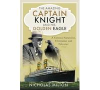 The Amazing Captain Knight and his Golden Eagle: A Famous Naturalist, Filmmaker and Falconer