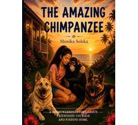THE AMAZING CHIMPANZEE: An Animal Rescue Adventure About Friendship, Courage and Finding Home