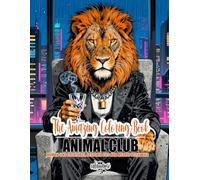 The Amazing Coloring Book / Animal Club: Human-like Creatures, Designer Fits and Metropolitan Life for Adults & Teens, Single-Sided Pages, Colored ... and Markers, Shades of Gray Illustrations