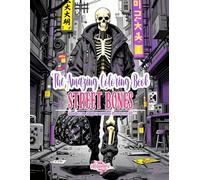 The Amazing Coloring Book / Street Bones: Urban Skeletons, Underground Fashion and Dystopian Cityscapes for Adults & Teens, Single-Sided Pages, ... and Markers, Shades of Gray Illustrations
