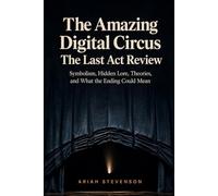 The Amazing Digital Circus- The Last Act Review: Symbolism, Hidden Lore, Theories, and What the Ending Could Mean