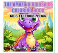 THE AMAZING DINOSAUR COLORING BOOK: Coloring Book for kids ages 4+. Featuring Super Easy, Bold and Simple designs (The Amazing World of Dinosaurs Coloring Book Series)