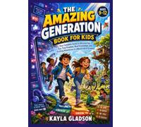 The Amazing Genaration Book for Kids: Your Complete Guide to Discovering Fun, True Freedom, Real Friendships, and Exciting Adventures in a World Full of Screens