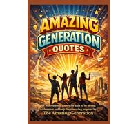 The Amazing Generation Quotes: 85 Motivational quotes for kids to be strong with words and keep them moving inspired by The Amazing Generation