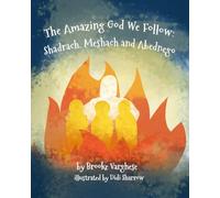 The Amazing God We Follow: Shadrach, Meshach and Abednego (Bitty Bible Books)