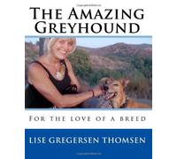 The Amazing Greyhound: For the love of a breed: Volume 1