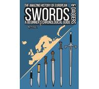 The Amazing History of European Swords & Daggers: A Beginner's Chronological Guide