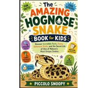 The Amazing Hognose Snake Book for Kids: Discover Incredible Facts, Funny Defensive Tricks, and the Secret Life of One of Nature's Most Unique Snakes