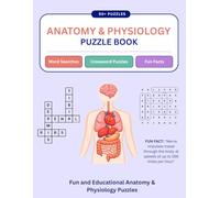 The Amazing Human Anatomy Physiology Puzzle Book: 50+ Puzzles - Word Searches, Crosswords, & Fascinating Facts