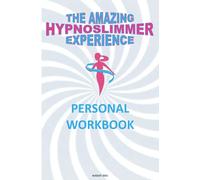 The Amazing Hypnoslimmer Experience: Personal Workbook
