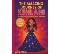 THE AMAZING JOURNEY OF KEHLANI: An Inspiring Story For Young Dreamers