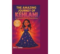 THE AMAZING JOURNEY OF KEHLANI: An Inspiring Story For Young Dreamers