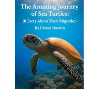 The Amazing Journey of Sea Turtles: 10 Facts About Their Migration (Planet Earth, Our Only Home)