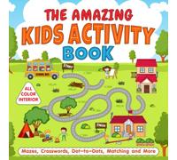 The Amazing Kids Activity Book: Color Activity Book for Kids ages 3-5, 4-6 with Mazes, Dot-to-Dots, Crosswords and More