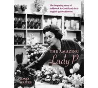 The Amazing Lady P: The Inspiring Story of Pulbrook & Gould and their English-grown Flowers