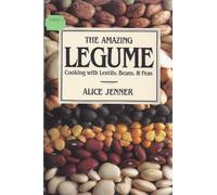 The Amazing Legume Cooking with Lentils, Beans, & Peas
