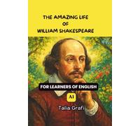 THE AMAZING LIFE OF WILLIAM SHAKESPEARE. FOR LEARNERS OF ENGLISH A1.