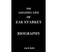 THE AMAZING LIFE OF ZAK STARKEY BIOGRAPHY