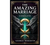 The Amazing Marriage - Complete: A Victorian literary novel of wealth, pride, reputation, and a young woman’s struggle to keep dignity in a world ruled by status and gossip