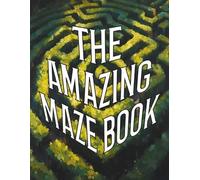 The Amazing Maze Book: 100 Hard Mazes for Adults & Teens | Advanced Maze Puzzles in Square, Circular, Hexagonal & Triangular Designs