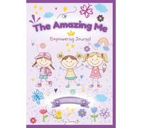 The Amazing Me Empowering Journal: Activity Diary for Brave Girls to Build Confidence, Self-Esteem, and Inner Strength