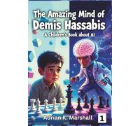 The Amazing Mind of Demis Hassabis: From Chess Prodigy to Nobel Prize Winner