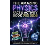 The Amazing Physics Fact & Activity Book for Kids: Fun STEM Activity & Logic Puzzles with Mazes, Word Search, Coloring, Quizzes & 240 Facts for Boys & ... - 12 (The Ultimate Fact-tastic Puzzle Quest)