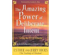 The Amazing Power of Deliberate Intent: Living the Art of Allowing