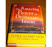 The Amazing Power of Deliberate Intent: Living the Art of Allowing