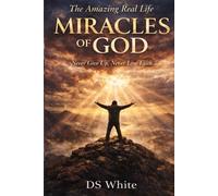 The Amazing Real Life Miracles Of God: Never Give Up, Never Lose Faith