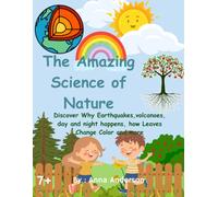 The Amazing Science of Nature: Discover Why Earthquakes Happen, Leaves Change Color, and Volcanoes Explode! and more