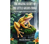 The Amazing Secret of the Little Golden Frogs: A Journey into the Mysterious and Unknown