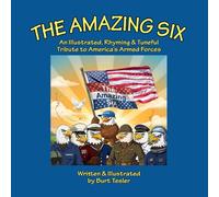 THE AMAZING SIX: An Illustrated, Rhyming & Tuneful Tribute to America's Armed Forces