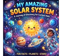 The Amazing Solar System: Learn About Planets, Moons, and Space Adventures