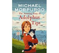 The Amazing Story of Adolphus Tips: A classic wartime children’s story about a cat who survives against the odds