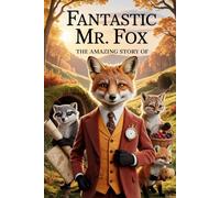 The Amazing Story of Fantastic Mr fox