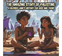 The Amazing Story of Palestine: A Blessed Land’s History for Kids and Teens