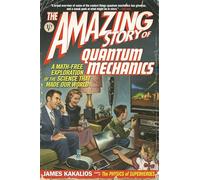 The Amazing Story of Quantum Mechanics: A Math-Free Exploration of the Science That Made Our World [Idioma Inglés]