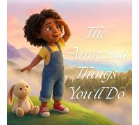 The Amazing Things You'll Do: A Children's Book About Dreams, Kindness, and Being Yourself (The You Will Series)