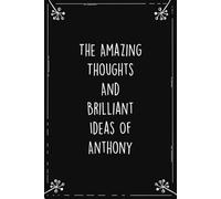 The Amazing Thoughts And Brilliant Ideas Of Anthony: Personalized Journal for Creative Thoughts and Daily Inspiration