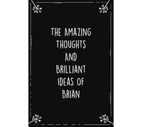 The Amazing Thoughts And Brilliant Ideas Of Brian: Personalized Journal for Creative Thoughts and Daily Inspiration