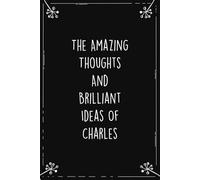 The Amazing Thoughts And Brilliant Ideas Of Charles: Personalized Journal for Creative Thoughts and Daily Inspiration