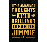 The Amazing Thoughts And Brilliant Ideas Of Jimmie: Personalized Name Notebook for Creative Writing and Unique Ideas, 120 Pages, 6 x 9 Inch