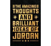 The Amazing Thoughts And Brilliant Ideas Of Jordan: Personalized Name Notebook for Creative Writing and Unique Ideas, 120 Pages, 6 x 9 Inch