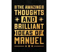 The Amazing Thoughts And Brilliant Ideas Of Manuel: Personalized Name Notebook for Creative Writing and Unique Ideas, 120 Pages, 6 x 9 Inch